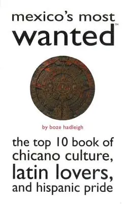 Najhľadanejšie osoby v Mexiku: a hispánskej hrdosti - Mexico's Most Wanted: The Top 10 Book of Chicano Culture, Latin Lovers, and Hispanic Pride