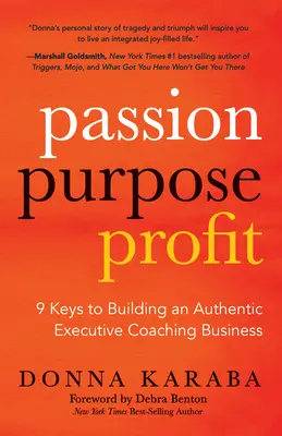 Vášeň, cieľ, zisk: 9 kľúčov k vybudovaniu autentického koučingu pre manažérov - Passion, Purpose, Profit: 9 Keys to Building an Authentic Executive Coaching Business