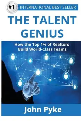 Génius talentu: Ako 1% najlepších realitných maklérov vytvára tímy svetovej triedy - The Talent Genius: How The Top 1% of Realtors Build World-Class Teams