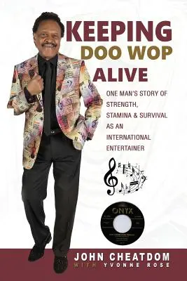Udržiavanie doo wopu pri živote: Príbeh jedného muža o sile, vytrvalosti a prežití ako medzinárodného zabávača - Keeping Doo Wop Alive: One Man's Story of Strength, Stamina & Survival as an International Entertainer