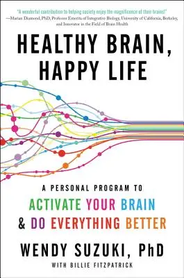 Zdravý mozog, šťastný život: Osobný program na aktiváciu mozgu a lepšie vykonávanie všetkých činností - Healthy Brain, Happy Life: A Personal Program to Activate Your Brain and Do Everything Better