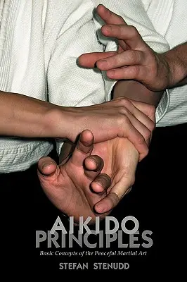 Princípy aikida: Základné koncepty mierového bojového umenia - Aikido Principles: Basic Concepts of the Peaceful Martial Art