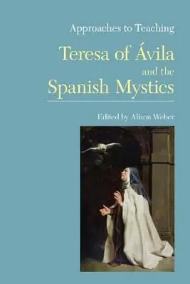 Prístupy k vyučovaniu Terézie z Vily a španielskych mystikov - Approaches to Teaching Teresa of vila and the Spanish Mystics
