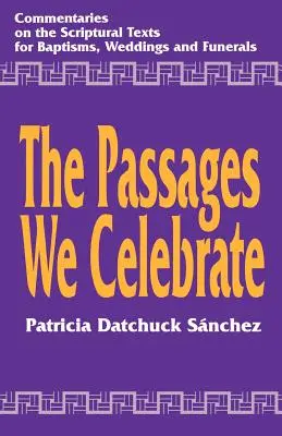 Pasáže, ktoré oslavujeme: Komentár k textom Svätého písma na krst, svadbu a pohreb - The Passages We Celebrate: Commentary on the Scripture Texts for Baptisms, Weddings and Funerals
