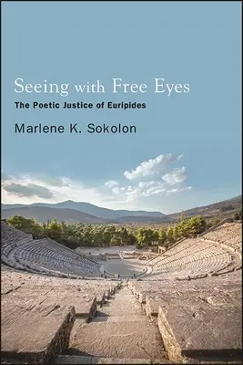 Vidieť slobodnými očami: Poetická spravodlivosť u Euripida - Seeing with Free Eyes: The Poetic Justice of Euripides