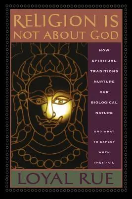 Náboženstvo nie je o Bohu: Ako duchovné tradície vychovávajú našu biologickú prirodzenosť a čo môžeme očakávať, keď zlyhajú - Religion is Not about God: How Spiritual Traditions Nurture our Biological Nature and What to Expect When They Fail