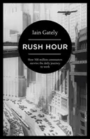 Hodina špičky - Ako 500 miliónov dochádzajúcich prežíva každodennú cestu do práce - Rush Hour - How 500 Million Commuters Survive the Daily Journey to Work