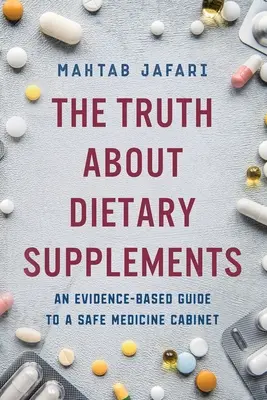 Pravda o výživových doplnkoch: Príručka pre bezpečnú lekárničku založená na dôkazoch - The Truth About Dietary Supplements: An Evidence-Based Guide to a Safe Medicine Cabinet