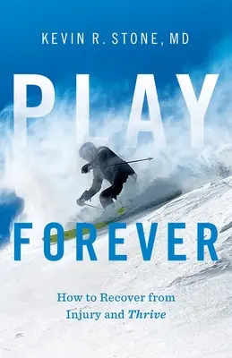 Hrať navždy: Ako sa zotaviť zo zranenia a prosperovať - Play Forever: How to Recover From Injury and Thrive