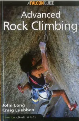 Ako liezť: Horolezectvo pre pokročilých, prvé vydanie - How to Climb: Advanced Rock Climbing, First Edition