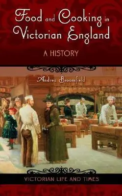 Jedlo a varenie vo viktoriánskom Anglicku: História vo viktoriánskom štýle - Food and Cooking in Victorian England: A History