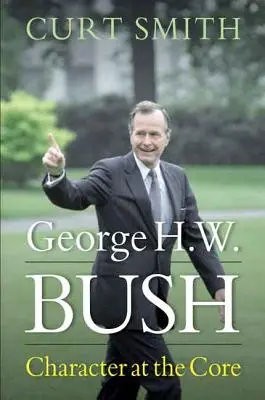 George H. W. Bush: Bush Bush: charakter v jadre - George H. W. Bush: Character at the Core
