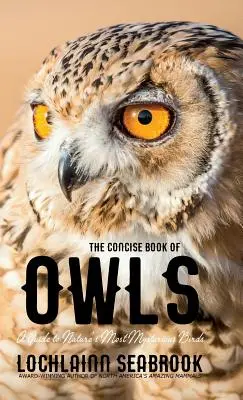 Stručná kniha o sovách: Sprievodca najzáhadnejšími vtákmi prírody - The Concise Book of Owls: A Guide to Nature's Most Mysterious Birds