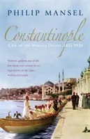 Konštantínopol - mesto túžob sveta, 1453-1924 - Constantinople - City of the World's Desire, 1453-1924