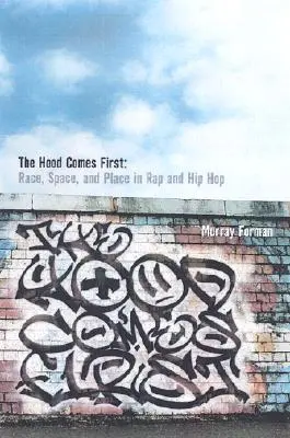 The 'Hood Comes First: Rasa, priestor a miesto v rape a hip-hope - The 'Hood Comes First: Race, Space, and Place in Rap and Hip-Hop