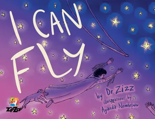 Môžem lietať: Inšpiratívny príbeh detského cirkusu Zip Zap - I Can Fly: The Inspiring Story of the Zip Zap Children's Circus