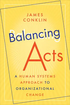 Balancing Acts: Ľudský systémový prístup k organizačným zmenám - Balancing Acts: A Human Systems Approach to Organizational Change