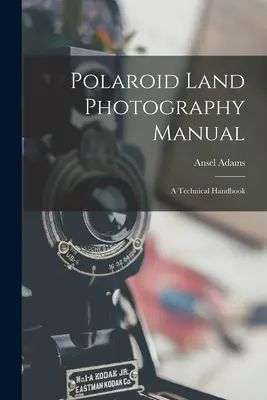 Príručka pozemnej fotografie Polaroid; technická príručka - Polaroid Land Photography Manual; a Technical Handbook