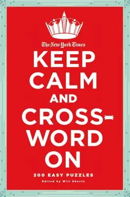 New York Times Keep Calm and Crossword on: 200 ľahkých krížoviek - The New York Times Keep Calm and Crossword on: 200 Easy Puzzles