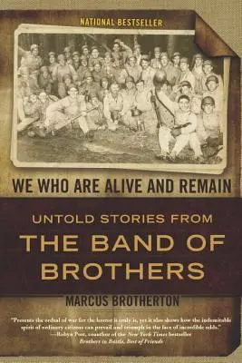 My, ktorí sme nažive a zostávame: Vydržíme a zostaneme: Nevypovedané príbehy z bratskej skupiny - We Who Are Alive and Remain: Untold Stories from the Band of Brothers