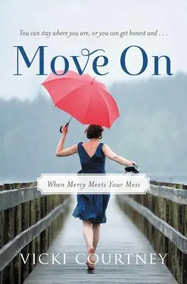 Pokračuj: Keď sa milosrdenstvo stretne s vaším neporiadkom - Move on: When Mercy Meets Your Mess
