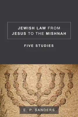 Židovské právo od Ježiša po Mišnu: Päť štúdií - Jewish Law from Jesus to the Mishnah: Five Studies