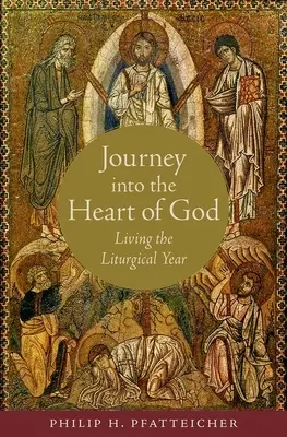 Cesta do Božieho srdca: Prežívanie liturgického roka - Journey Into the Heart of God: Living the Liturgical Year