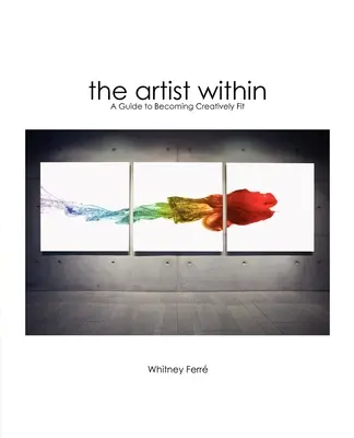 Vnútorný umelec: Príručka, ako sa stať tvorivo zdatným - Artist Within: A Guide to Becoming Creatively Fit