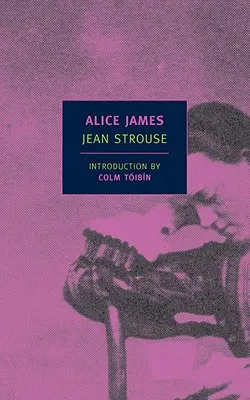 Alice Jamesová: James James: životopis - Alice James: A Biography