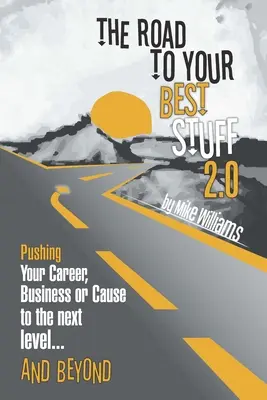 Cesta k vašim najlepším veciam 2.0: a ďalej: posunúť svoju kariéru, podnikanie alebo vec na vyššiu úroveň... a ešte ďalej - The Road to Your Best Stuff 2.0: Pushing Your Career, Business or Cause to the Next Level...and Beyond
