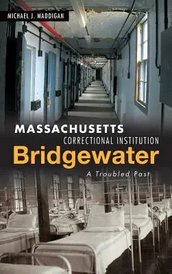 Massachusetts Correctional Institution-Bridgewater: Problémová minulosť - Massachusetts Correctional Institution-Bridgewater: A Troubled Past