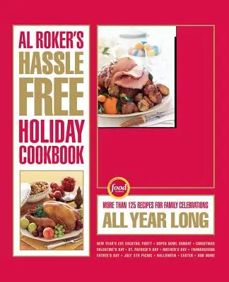 Al Roker's Hassle-Free Holiday Cookbook (Kuchárska kniha Al Rokera o dovolenke bez problémov): Viac ako 125 receptov na rodinné oslavy počas celého roka - Al Roker's Hassle-Free Holiday Cookbook: More Than 125 Recipes for Family Celebrations All Year Long