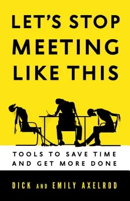 Prestaňme sa takto stretávať: Nástroje na úsporu času a viac práce - Let's Stop Meeting Like This: Tools to Save Time and Get More Done