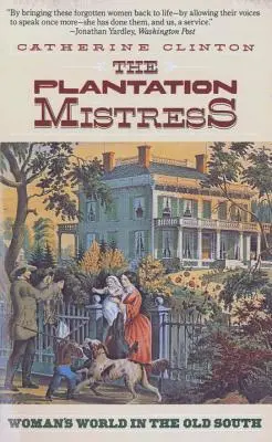 The Plantation Mistress: Ženský svet na starom Juhu - The Plantation Mistress: Woman's World in the Old South