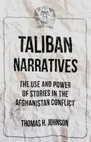Taliban Narratives - The Use and Power of Stories in the Afghanistan Conflict (Talibanské príbehy - využitie a sila príbehov v afganskom konflikte) - Taliban Narratives - The Use and Power of Stories in the Afghanistan Conflict