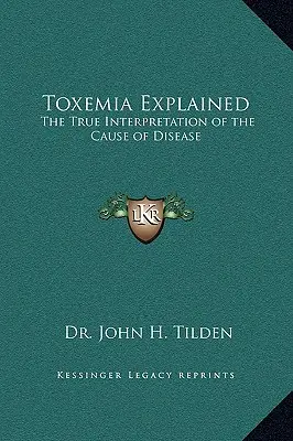 Vysvetlenie toxémie: Pravdivý výklad príčiny chorôb - Toxemia Explained: The True Interpretation of the Cause of Disease