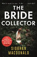 Zberateľ nevesty - Kto ďalší povie áno a zomrie? Strhujúci thriller o sériovom vrahovi od autora bestselleru - Bride Collector - Who's next to say I do and die?' A compulsive serial killer thriller from the bestselling author