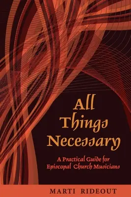 Všetko potrebné: Praktická príručka pre hudobníkov biskupskej cirkvi - All Things Necessary: A Practical Guide for Episcopal Church Musicians