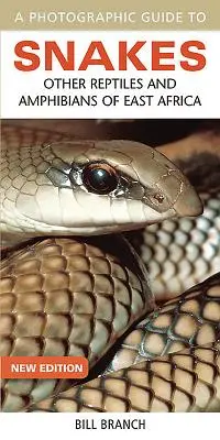 Fotografický sprievodca hadmi: Iné plazy a obojživelníky východnej Afriky - A Photographic Guide to Snakes: Other Reptiles and Amphibians of East Africa