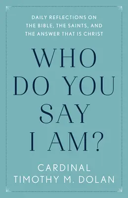 Kto si myslíte, že som? Denné úvahy o Biblii, svätých a odpovedi, ktorou je Kristus - Who Do You Say I Am?: Daily Reflections on the Bible, the Saints, and the Answer That Is Christ