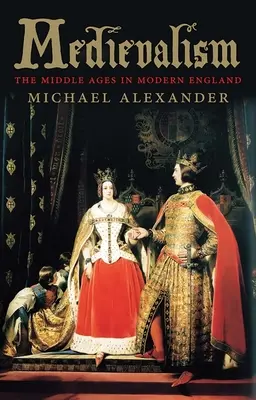 Stredovek: Stredovek v modernom Anglicku - Medievalism: The Middle Ages in Modern England