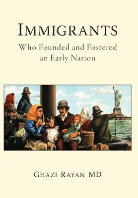 Imigranti: Imigranti: kto založil a podporil raný národ - Immigrants: Who Founded and Fostered an Early Nation
