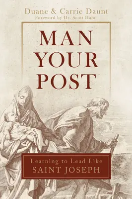 Muž na svojom poste: Jozef: Učte sa viesť ako svätý Jozef - Man Your Post: Learning to Lead Like St. Joseph