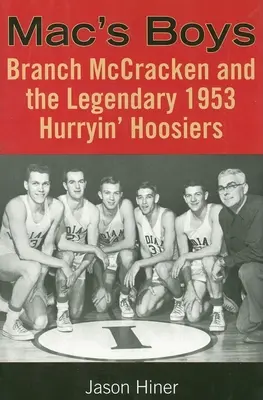 Mac's Boys: Branch McCracken a legendárna skupina Hurryin' Hoosiers z roku 1953 - Mac's Boys: Branch McCracken and the Legendary 1953 Hurryin' Hoosiers