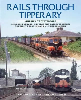 Koľajnice cez Tipperary: Limerick do Waterfordu: vrátane odbočiek Nenagh, Killaloe a Cashel, Thurles do Clonmel a Limerick Junction - Rails Through Tipperary: Limerick to Waterford: Including Nenagh, Killaloe and Cashel Branches, Thurles to Clonmel and Limerick Junction