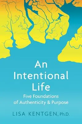 Zámerný život: Päť základov autenticity a cieľa - An Intentional Life: Five Foundations of Authenticity and Purpose