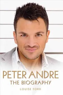 Peter Andre: životopis - Peter Andre: The Biography