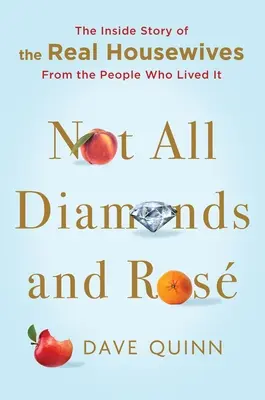 Nie všetko sú len diamanty a ruža: Príbeh skutočných žien v domácnosti od ľudí, ktorí ho prežili - Not All Diamonds and Ros: The Inside Story of the Real Housewives from the People Who Lived It