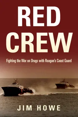 Červená posádka: Boj proti drogám s Reaganovou pobrežnou strážou - Red Crew: Fighting the War on Drugs with Reagan's Coast Guard