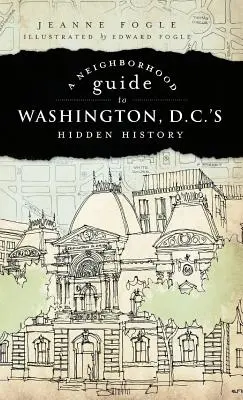 Sprievodca po skrytej histórii Washingtonu D.C. - A Neighborhood Guide to Washington D.C.'s Hidden History